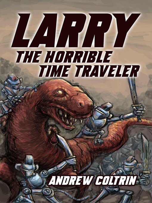 Title details for Larry the Horrible Time Traveler by Andrew Coltrin - Available